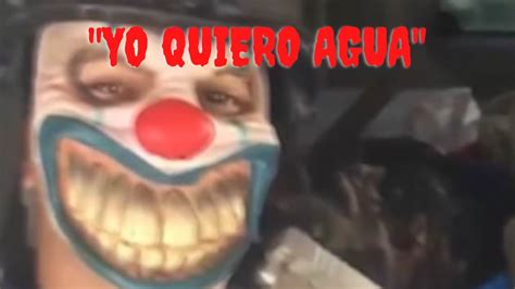 quiero agua video gorr|el payaso cartel video.